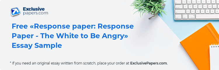 Free «Response paper: Response Paper - The White to Be Angry» Essay Sample
