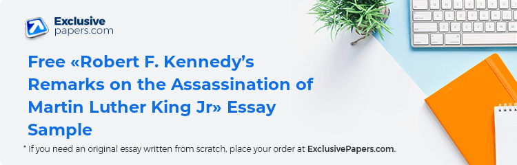 Free «Robert F. Kennedy’s Remarks on the Assassination of Martin Luther King Jr» Essay Sample