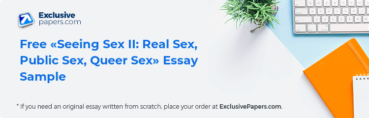 Free «Seeing Sex II: Real Sex, Public Sex, Queer Sex» Essay Sample