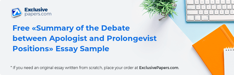 Free «Summary of the Debate between Apologist and Prolongevist Positions» Essay Sample