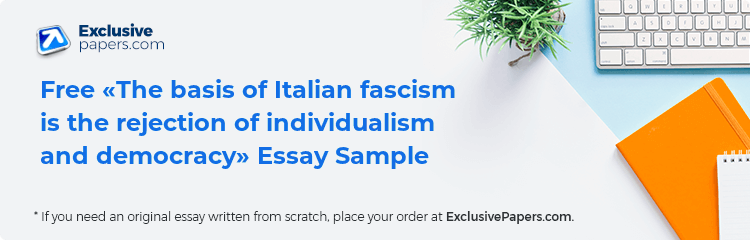 Free «The basis of Italian fascism is the rejection of individualism and democracy» Essay Sample