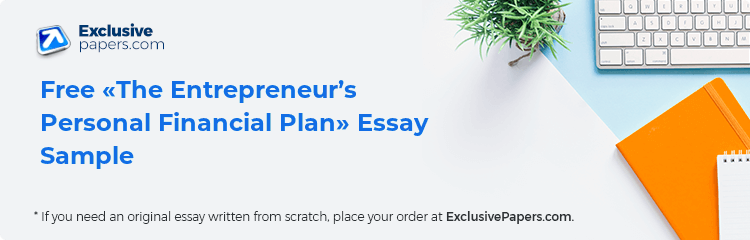 Free «The Entrepreneur’s Personal Financial Plan» Essay Sample