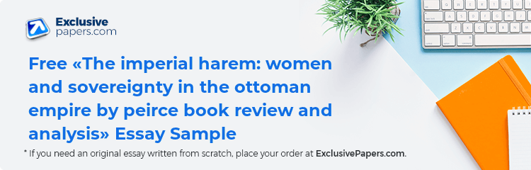 Free «The imperial harem: women and sovereignty in the ottoman empire by peirce book review and analysis» Essay Sample