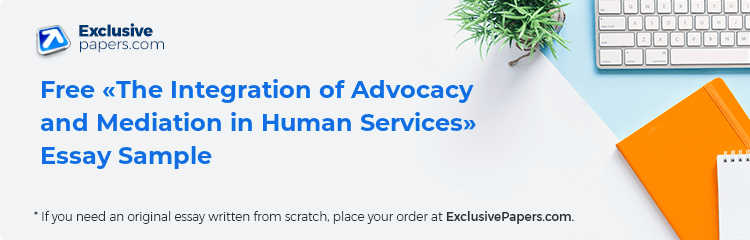 Free «The Integration of Advocacy and Mediation in Human Services» Essay Sample