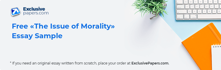 Free «The Issue of Morality» Essay Sample
