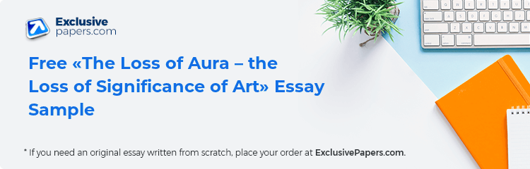 Free «The Loss of Aura – the Loss of Significance of Art» Essay Sample