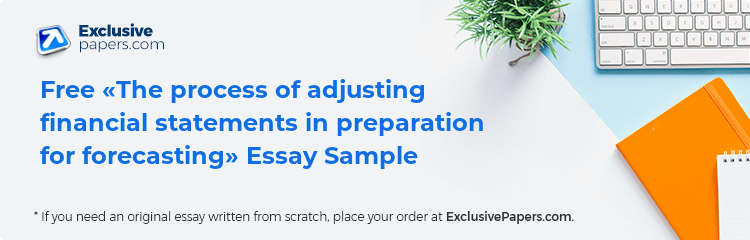 Free «The process of adjusting financial statements in preparation for forecasting» Essay Sample