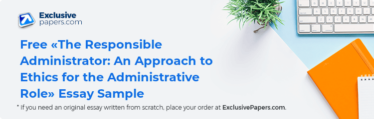 Free «The Responsible Administrator: An Approach to Ethics for the Administrative Role» Essay Sample