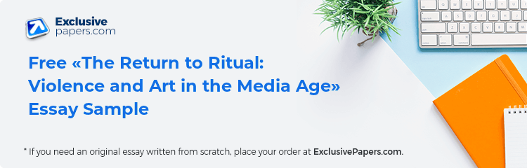 Free «The Return to Ritual: Violence and Art in the Media Age» Essay Sample