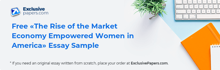 Free «The Rise of the Market Economy Empowered Women in America» Essay Sample