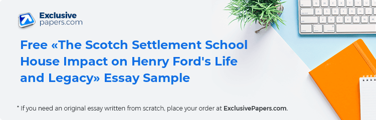 Free «The Scotch Settlement School House Impact on Henry Ford's Life and Legacy» Essay Sample