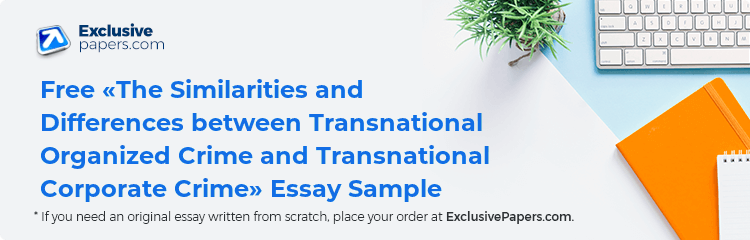 Free «The Similarities and Differences between Transnational Organized Crime and Transnational Corporate Crime» Essay Sample