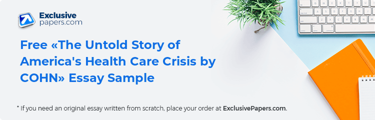 Free «The Untold Story of America's Health Care Crisis by COHN» Essay Sample