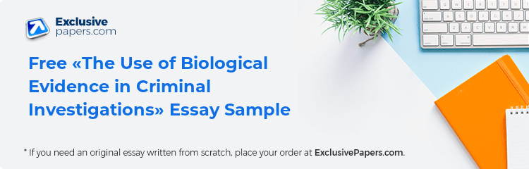 Free «The Use of Biological Evidence in Criminal Investigations» Essay Sample