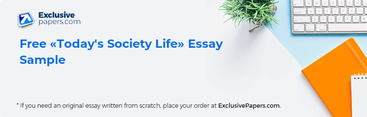 Free «Today's Society  Life» Essay Sample
