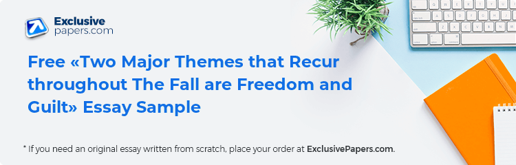 Free «Two Major Themes that Recur throughout The Fall are Freedom and Guilt» Essay Sample