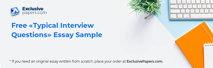 Free «Typical Interview Questions» Essay Sample