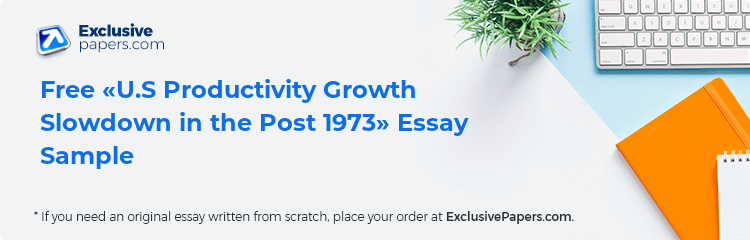 Free «U.S Productivity Growth Slowdown in the Post 1973» Essay Sample