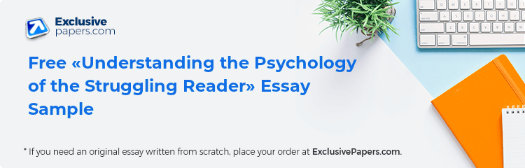 Free «Understanding the Psychology of the Struggling Reader» Essay Sample