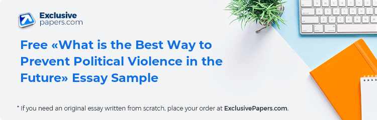 Free «What is the Best Way to Prevent Political Violence in the Future» Essay Sample