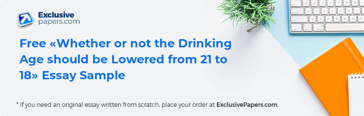 Free «Whether or not the Drinking Age should be Lowered from 21 to 18» Essay Sample