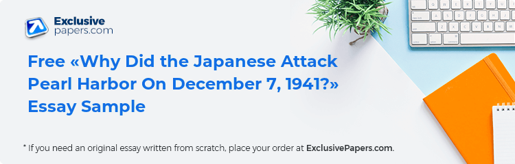 Free «Why Did the Japanese Attack Pearl Harbor On December 7, 1941?» Essay Sample