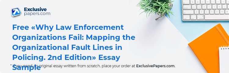 Free «Why Law Enforcement Organizations Fail: Mapping the Organizational Fault Lines in Policing. 2nd Edition» Essay Sample