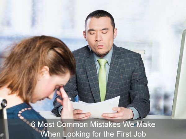 6 Most Common Mistakes We Make When Looking for the First Job