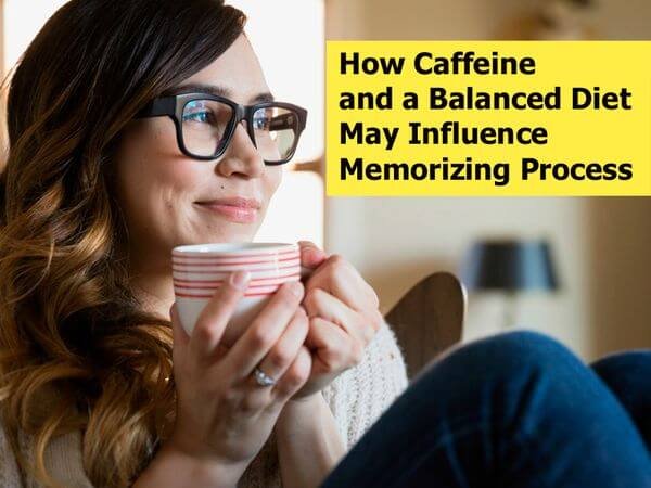 How Caffeine and a Balanced Diet May Influence Memorizing Process? 